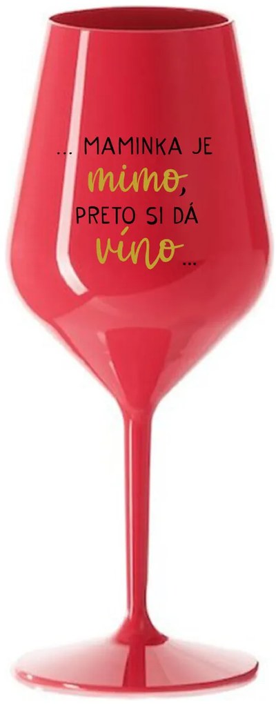 ...MAMINKA JE MIMO, PRETO SI DÁ VÍNO... - červený nerozbitný pohár na víno 470 ml