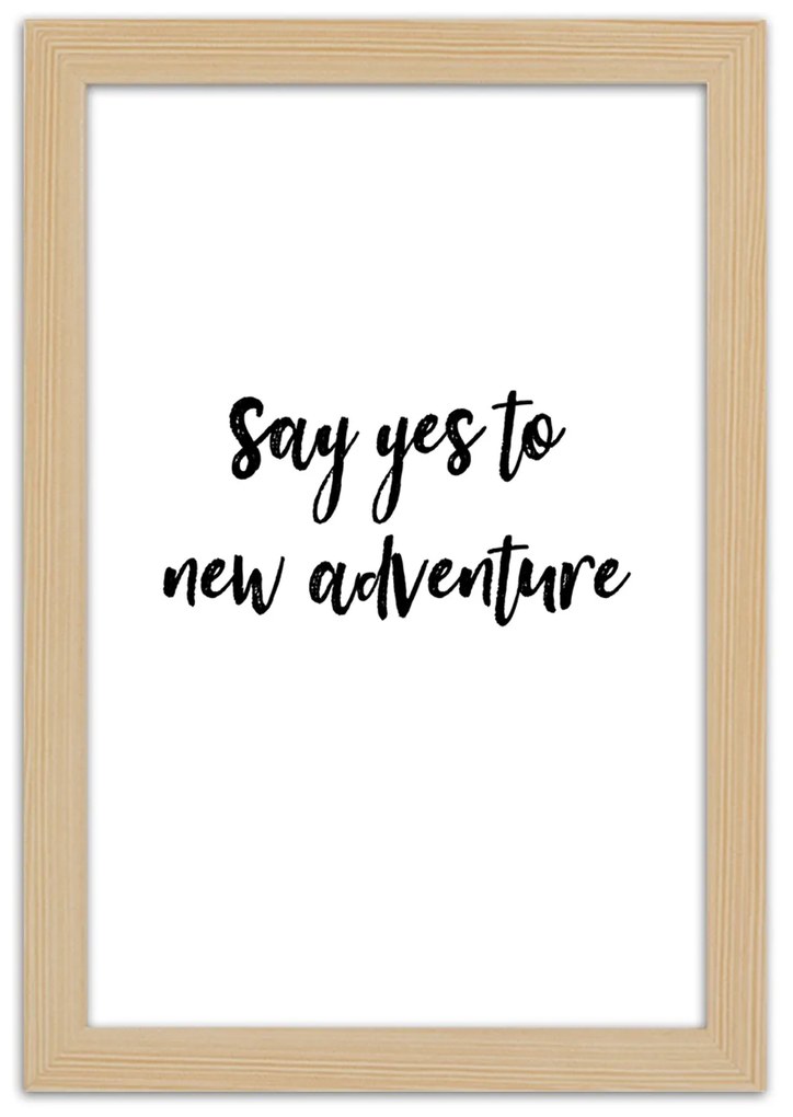 Gario Plagát Say yes to a new adventure Farba rámu: Čierna, Rozmery: 30 x 45 cm