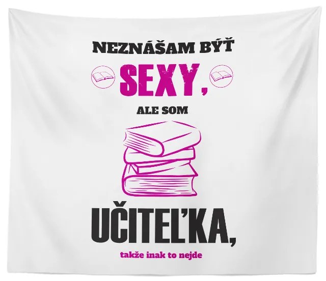 Sablio Deka Neznášam byť sexy, ale som učiteľka: 150x120 cm