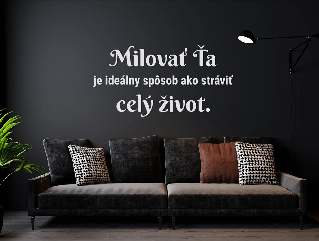 drevko Citát o láske Milovať ťa je ideálny spôsob, ako stráviť celý život Rozmer obrazu: 30,5 x 60 cm, Farba dekorácie: Čierna