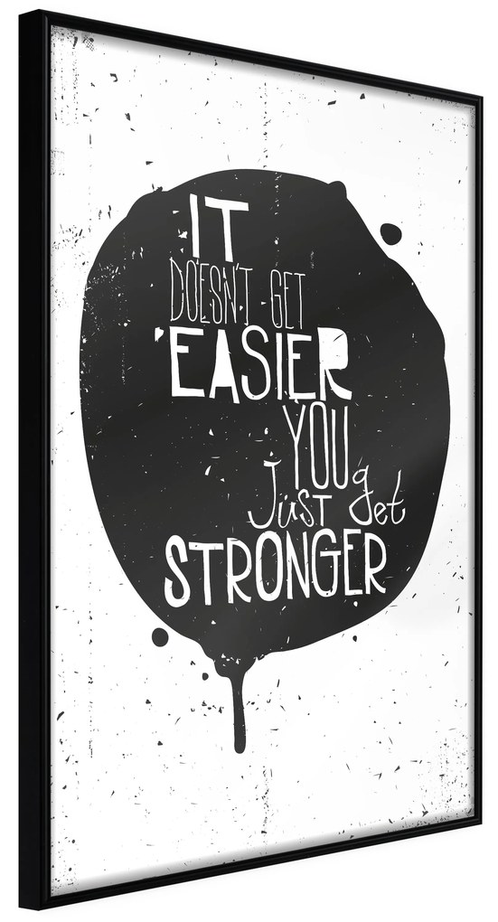 Artgeist Plagát - It Doesn't Easier You Just Get Stronger [Poster] Veľkosť: 20x30, Verzia: Čierny rám s passe-partout