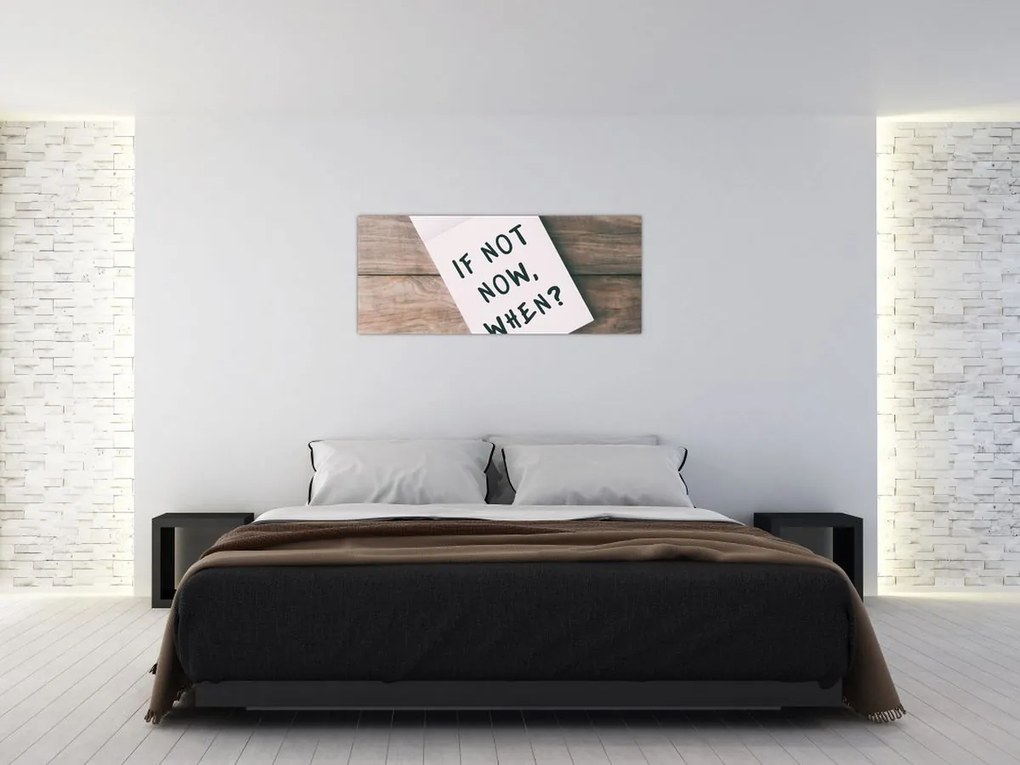 Obraz - If not now, when? (120x50 cm)