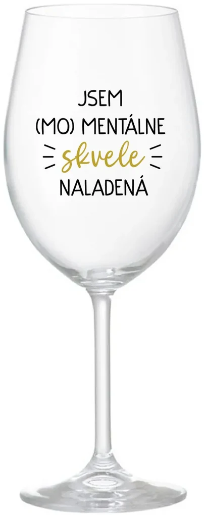JSEM (MO)MENTÁLNE SKVELE NALADENÁ - priehľadný pohár na víno 350 ml