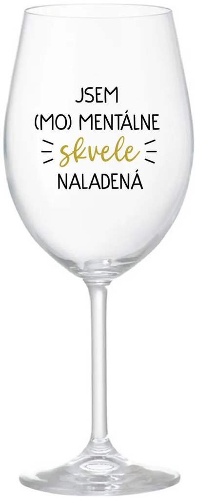 JSEM (MO)MENTÁLNE SKVELE NALADENÁ - priehľadný pohár na víno 350 ml