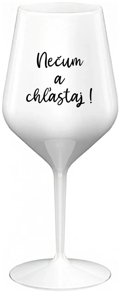 NEČUM A CHĽASTAJ! - biely nerozbitný pohár na víno 470 ml