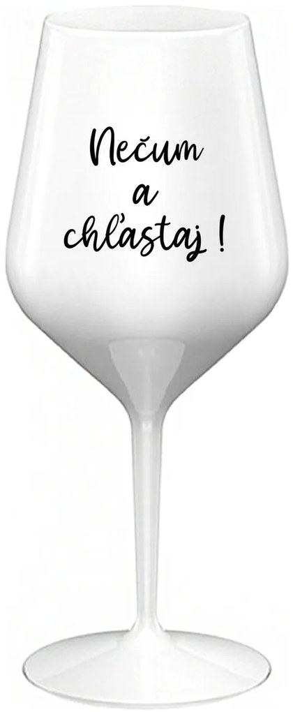 NEČUM A CHĽASTAJ! - biely nerozbitný pohár na víno 470 ml