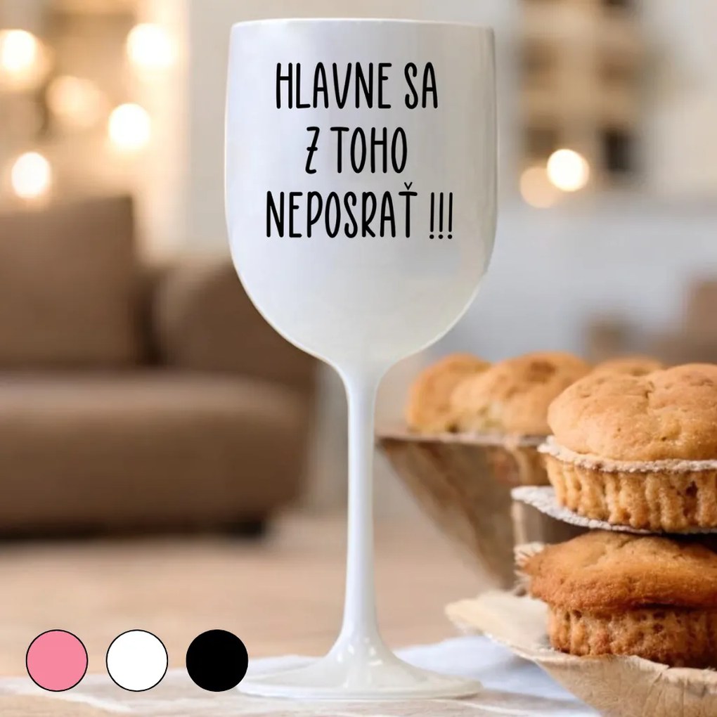 Ahome Pohár na víno Hlavne sa z toho neposrať Vyberte farbu: Ružová