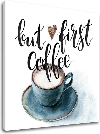 Obraz na stenu s textom But first coffee