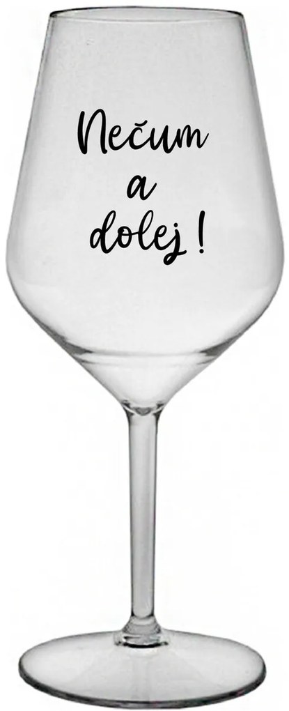 NEČUM A DOLEJ! - priehľadný nerozbitný pohár na víno 470 ml