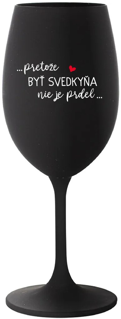 ...PRETOŽE BYŤ SVEDKYŇA NIE JE PRDEL... - čierny pohár na víno 350 ml