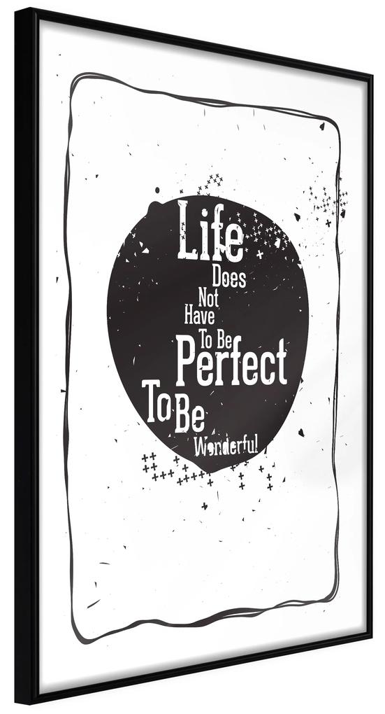 Artgeist Plagát - Life Does Not Have To Be Perfect To Be Wonderful [Poster] Veľkosť: 20x30, Verzia: Čierny rám