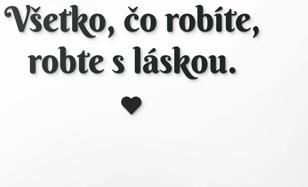 drevko Citát na stenu Všetko, čo robíte, robte s láskou Rozmer obrazu: 26 x 60,5 cm, Farba dekorácie: Čierna