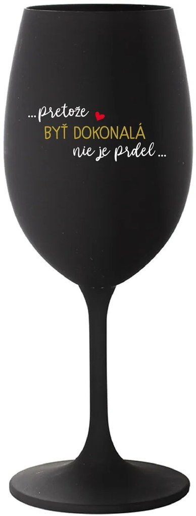 ...PRETOŽE BYŤ DOKONALÁ NIE JE PRDEL... - čierny pohár na víno 350 ml