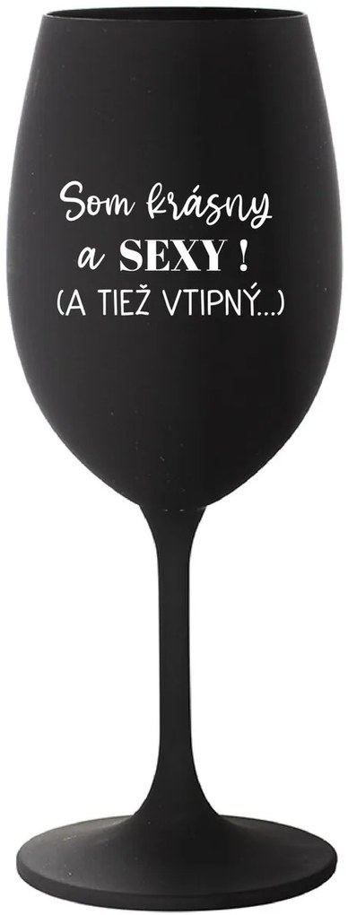 SOM KRÁSNY A SEXY! (A TIEŽ VTIPNÝ...) - čierny pohár na víno 350 ml