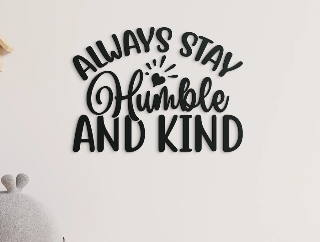 drevko Nápis na stenu Always stay humble and kind Rozmer obrazu: 30 x 40,5 cm, Farba dekorácie: Čierna