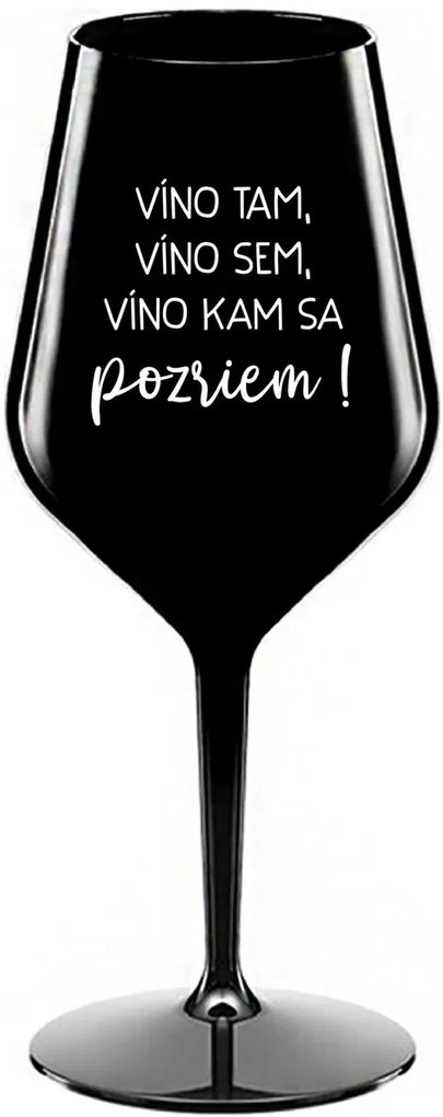 VÍNO TAM, VÍNO SEM, VÍNO KAM SA POZRIEM! - čierny nerozbitný pohár na víno 470 ml