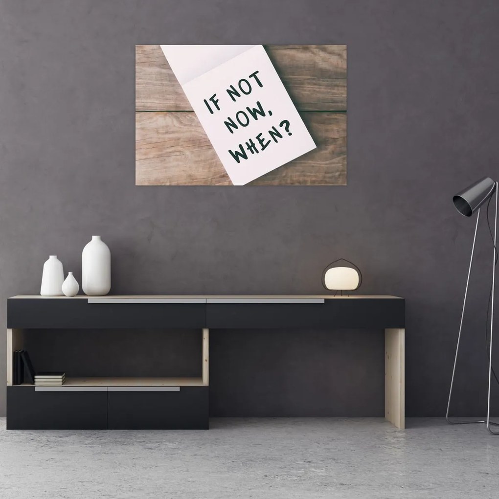 Obraz - If not now, when? (90x60 cm)