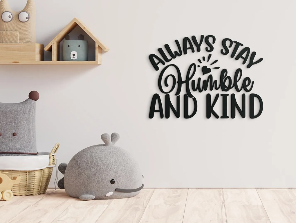 drevko Nápis na stenu Always stay humble and kind Rozmer obrazu: 30 x 40,5 cm, Farba dekorácie: Čierna