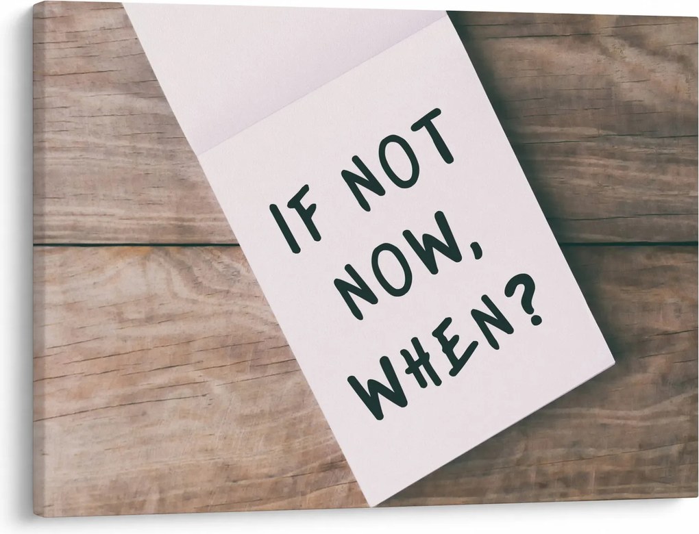 Obraz - If not now, when? (70x50 cm)