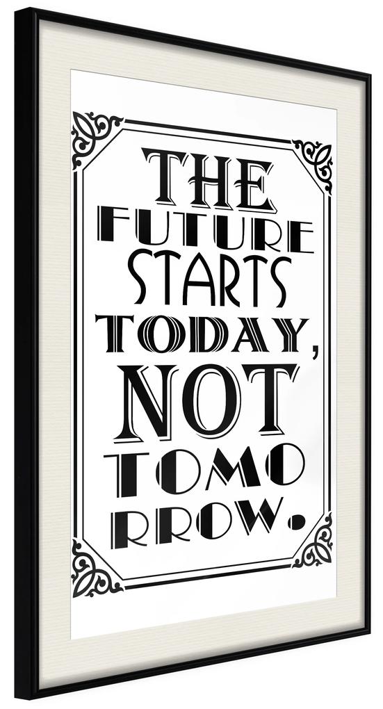 Artgeist Plagát - The Future Starts Today Not Tomorrow [Poster] Veľkosť: 40x60, Verzia: Zlatý rám s passe-partout