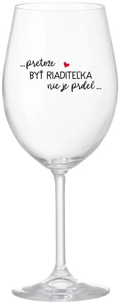 ...PRETOŽE BYŤ RIADITEĽKA NIE JE PRDEL... - priehľadný pohár na víno 350 ml