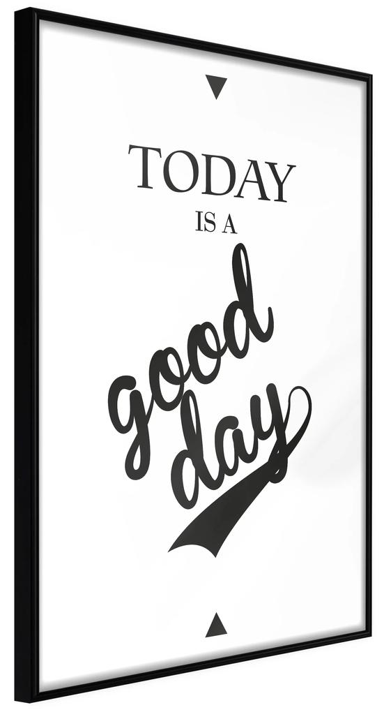 Artgeist Plagát - Today Is a Good Day [Poster] Veľkosť: 40x60, Verzia: Čierny rám