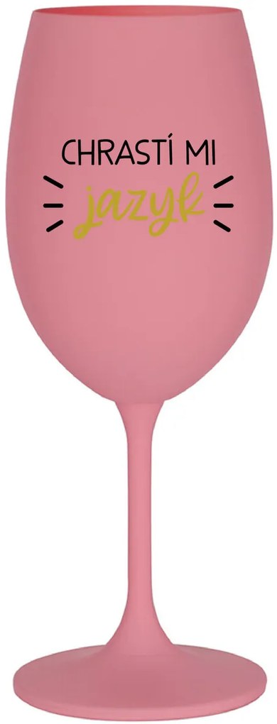 CHRASTÍ MI JAZYK - růžový pohár na víno 350 ml