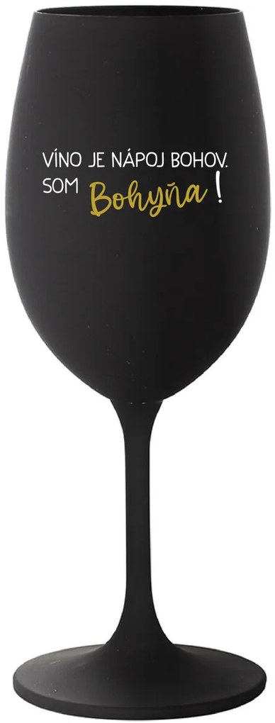VÍNO JE NÁPOJ BOHOV. SOM BOHYŇA! - čierny pohár na víno 350 ml