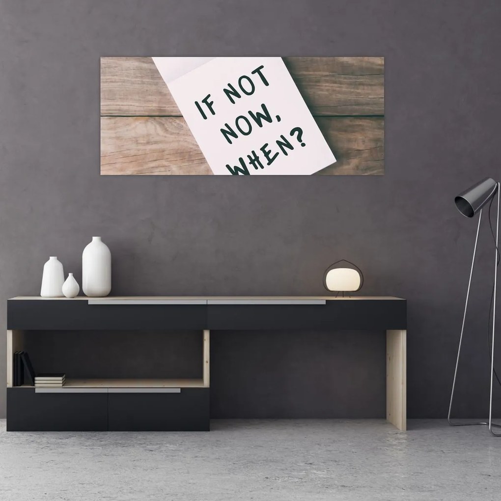 Obraz - If not now, when? (120x50 cm)
