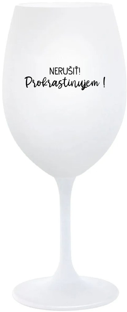 NERUŠIŤ! PROKRASTINUJEM! - biely pohár na víno 350 ml