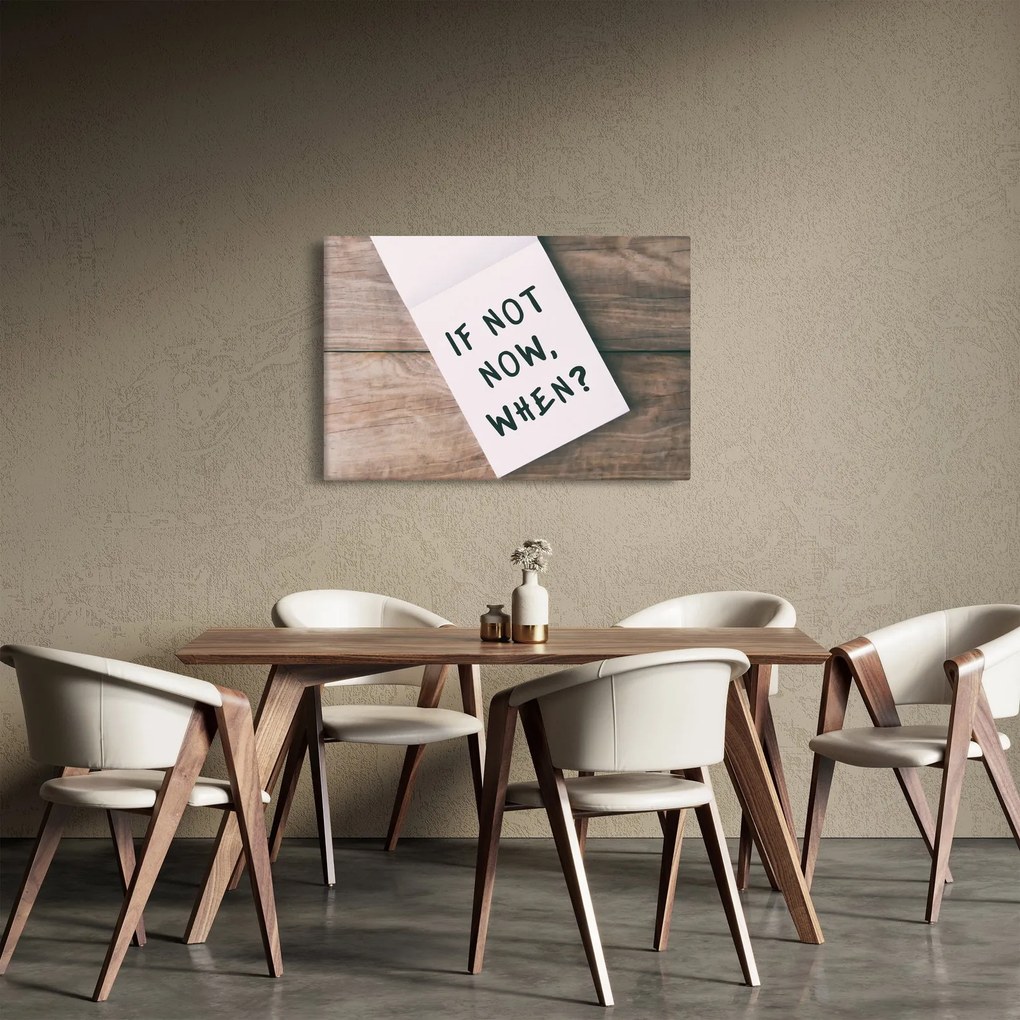 Obraz - If not now, when? (90x60 cm)