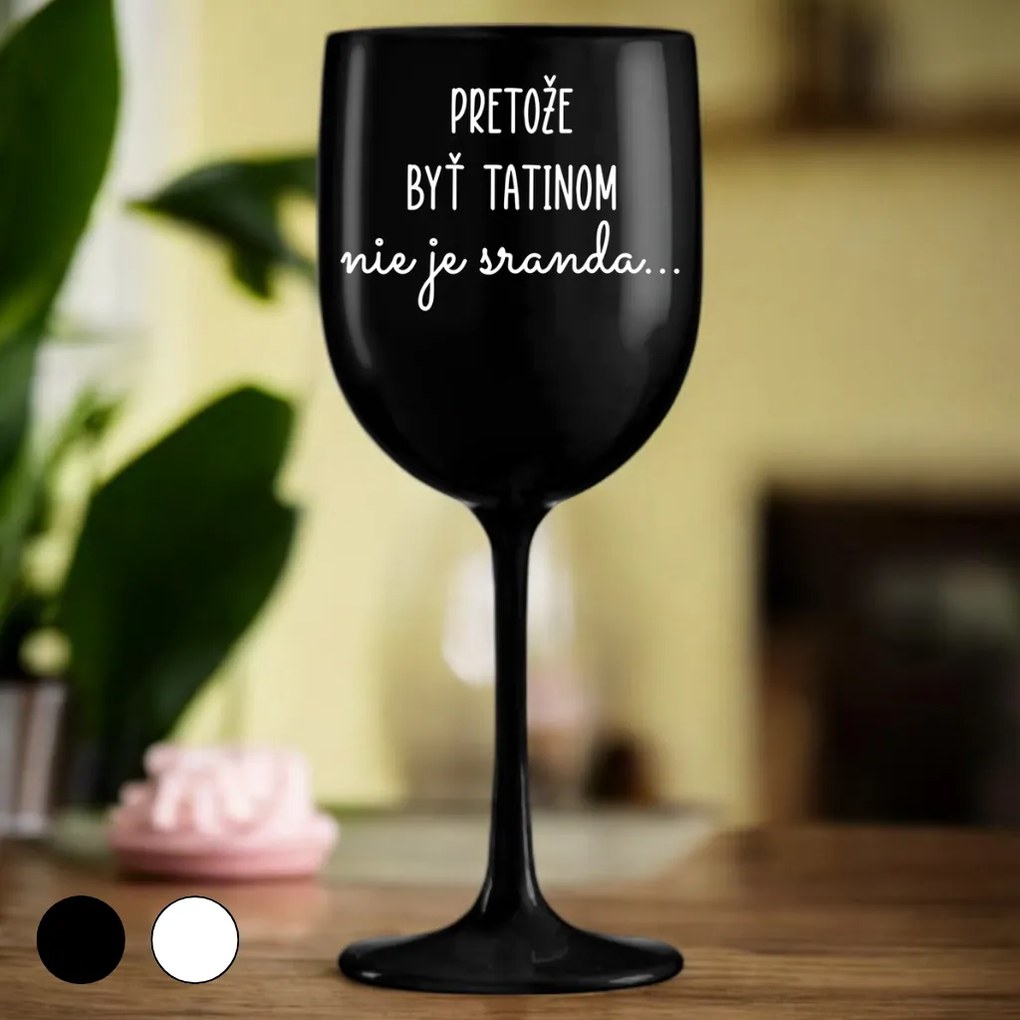 Ahome Pohár na víno Pretože byť tatinom nie je sranda Vyberte farbu: Čierna