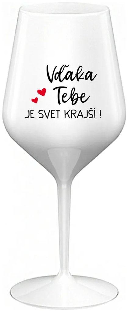 VĎAKA TEBE JE SVET KRAJŠÍ! - biely nerozbitný pohár na víno 470 ml