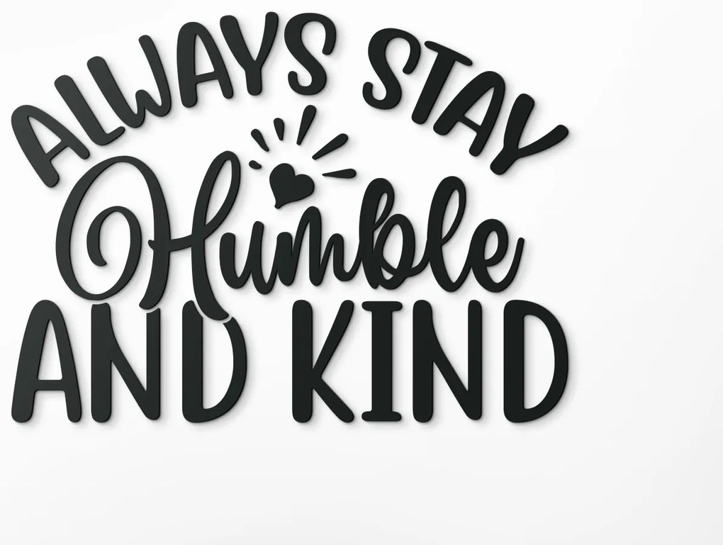 drevko Nápis na stenu Always stay humble and kind Rozmer obrazu: 30 x 40,5 cm, Farba dekorácie: Čierna