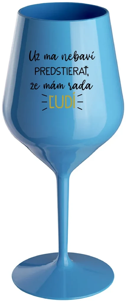 UŽ MA NEBAVÍ PREDSTIERAŤ, ŽE MÁM RADA ĽUDÍ - modrý nerozbitný pohár na víno 470 ml