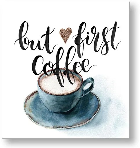 Obraz na stenu s textom But first coffee | rôzne rozmery
