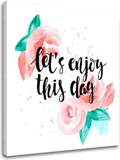 Obraz na stenu s textom Lets enjoy this day