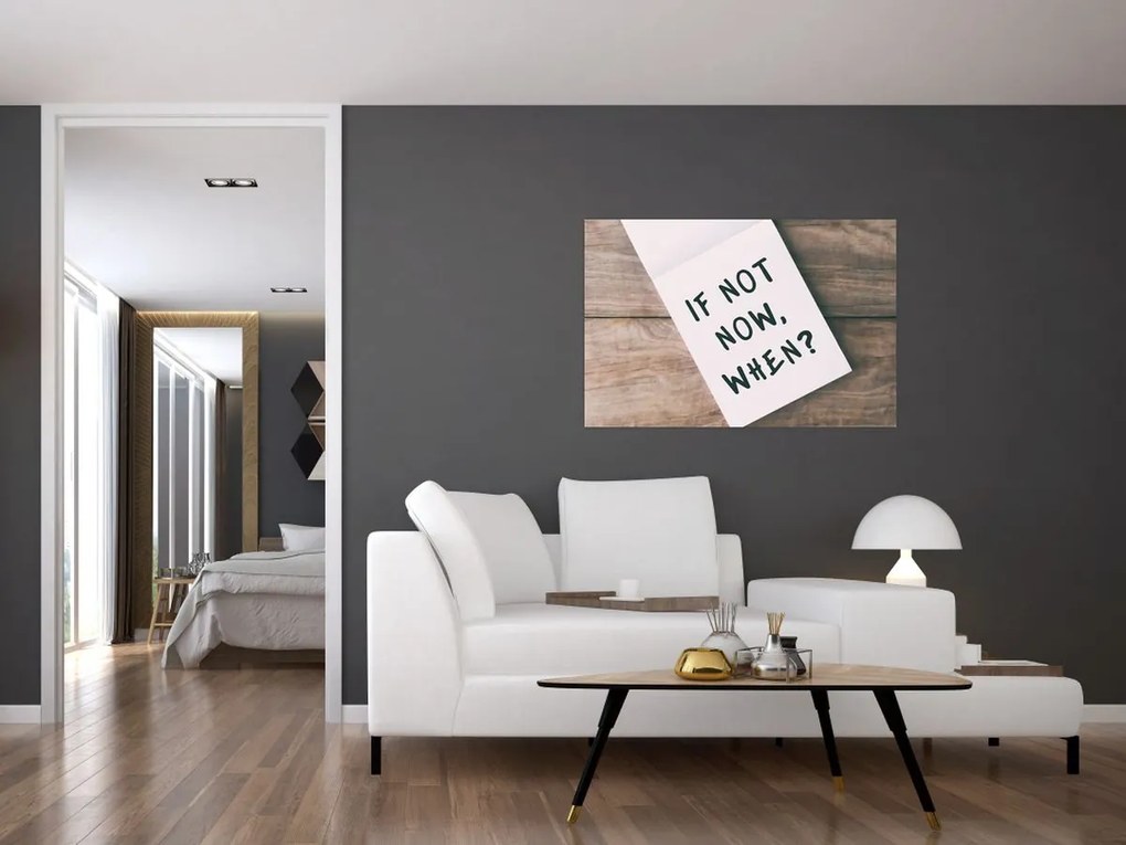 Obraz - If not now, when? (90x60 cm)