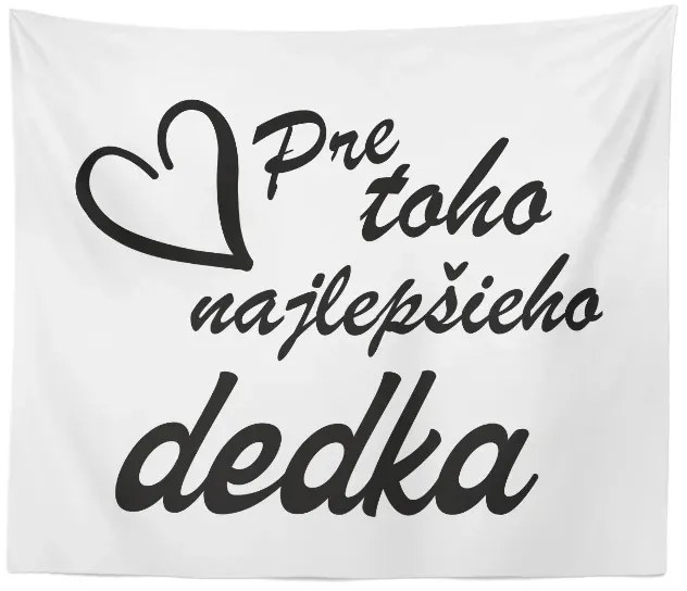 Sablio Deka Pre toho najlepšieho dedka: 150x120 cm