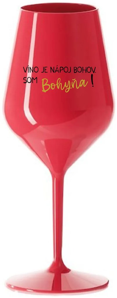 VÍNO JE NÁPOJ BOHOV. SOM BOHYŇA! - červený nerozbitný pohár na víno 470 ml