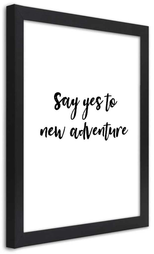 Gario Plagát Say yes to a new adventure Farba rámu: Čierna, Rozmery: 30 x 45 cm