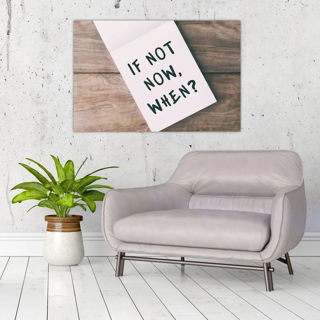 Obraz - If not now, when? (90x60 cm)