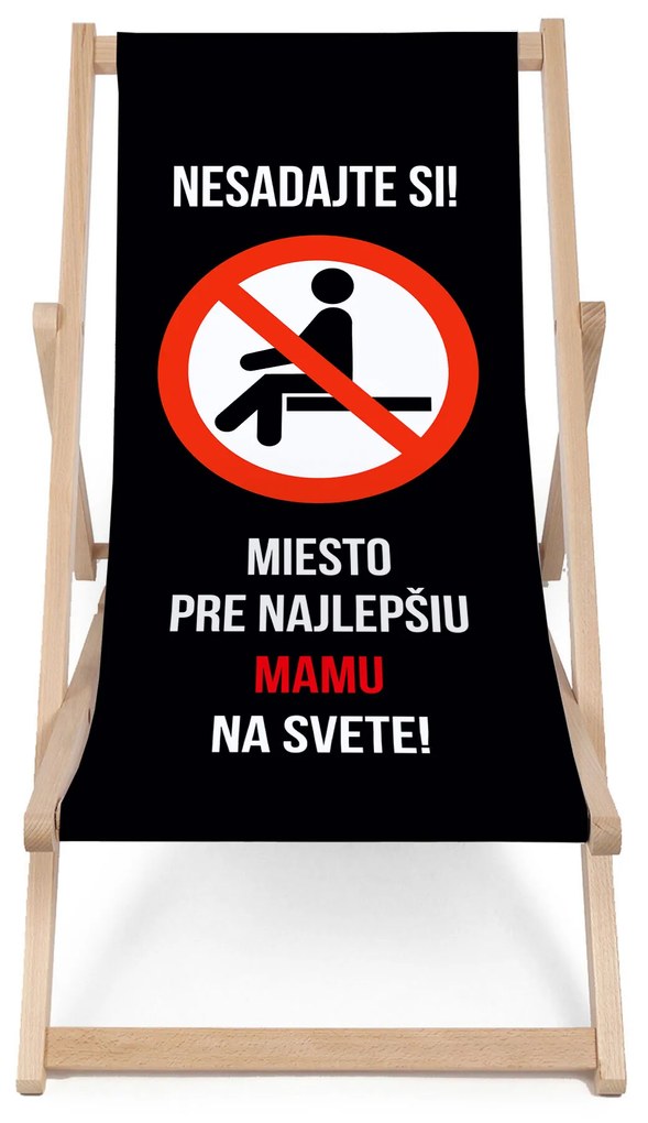 Drevené plážové lehátko Nesadajte si! Miesto pre najlepšiu mamu na svete!