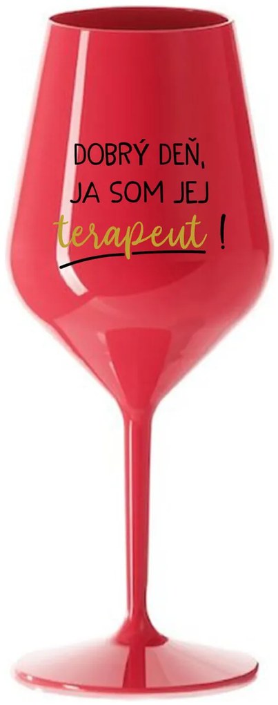 DOBRÝ DEŇ, JA SOM JEJ TERAPEUT! - červený nerozbitný pohár na víno 470 ml