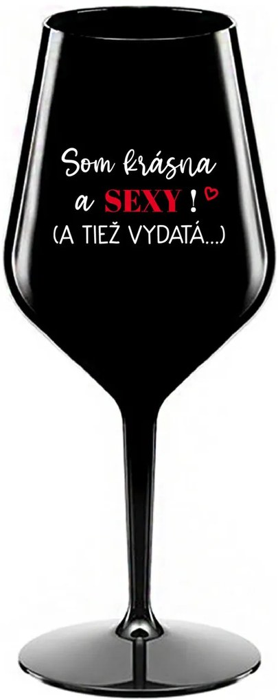 SOM KRÁSNA A SEXY! (A TIEŽ VYDATÁ...) - čierny nerozbitný pohár na víno 470 ml