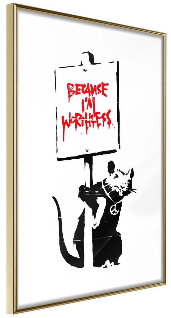 Artgeist Plagát - Because I'm Worthless [Poster] Veľkosť: 30x45, Verzia: Čierny rám s passe-partout