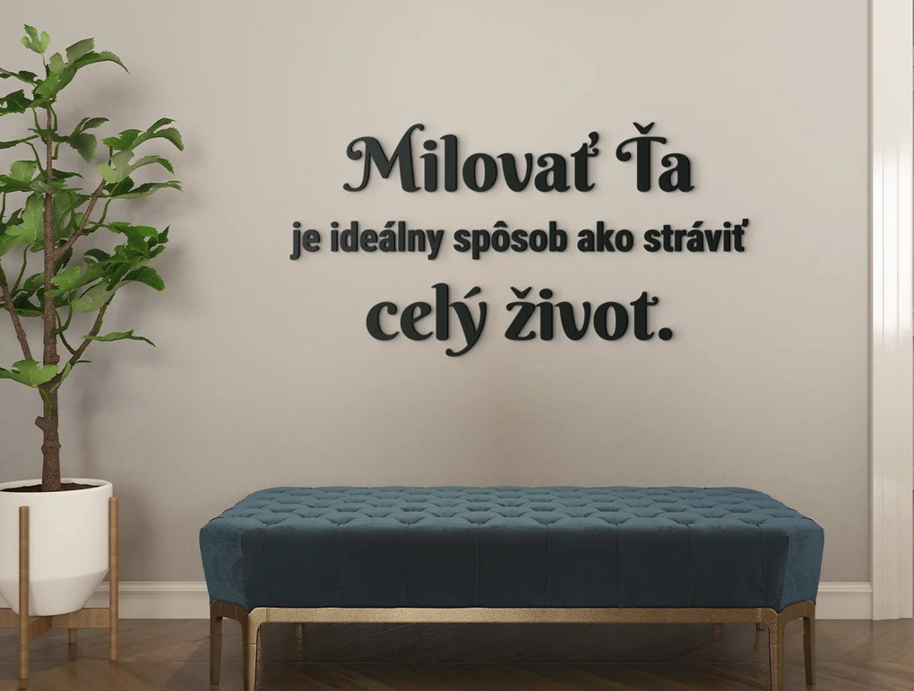 drevko Citát o láske Milovať ťa je ideálny spôsob, ako stráviť celý život Rozmer obrazu: 30,5 x 60 cm, Farba dekorácie: Čierna