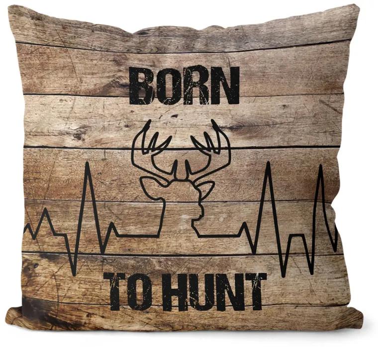 Vankúš Born to hunt (Velikost: 40 x 40 cm)