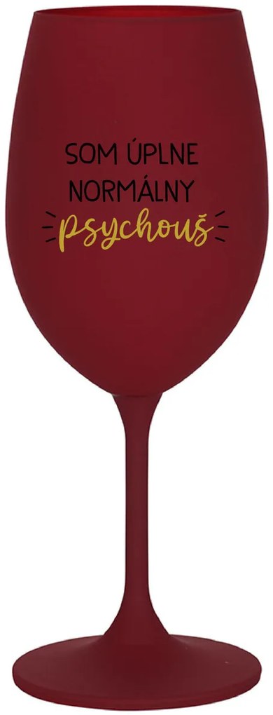 SOM ÚPLNE NORMÁLNY PSYCHOUŠ - bordovy pohár na víno 350 ml