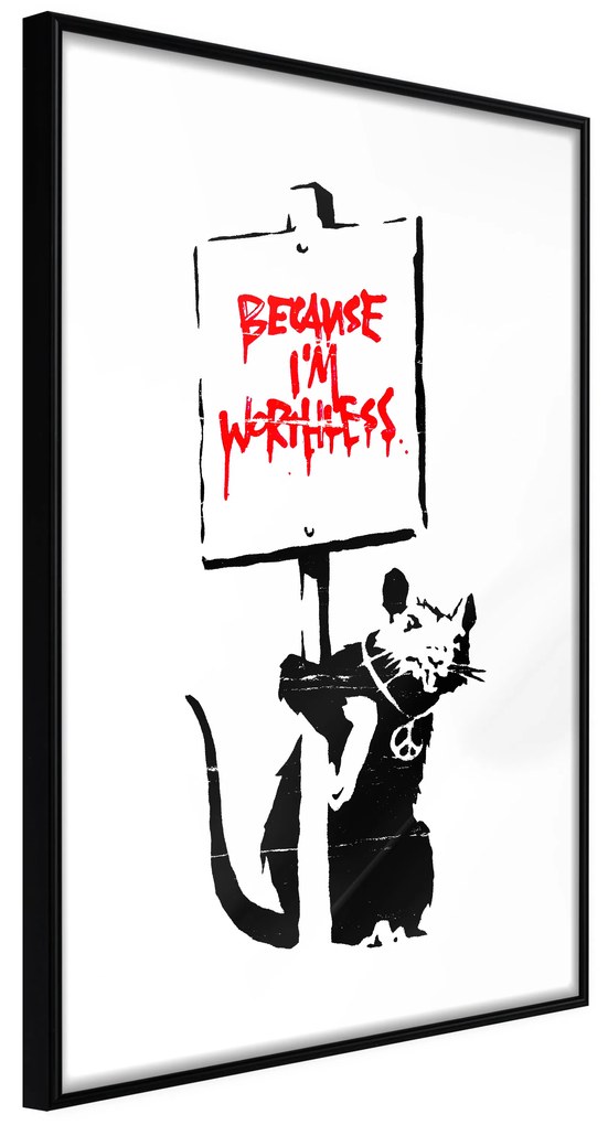 Artgeist Plagát - Because I'm Worthless [Poster] Veľkosť: 20x30, Verzia: Čierny rám s passe-partout